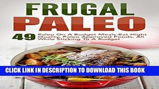 [PDF] Frugal Paleo: 49 Paleo On A Budget Meals-Eat Hight Quality, Paleo Approved Foods, All While