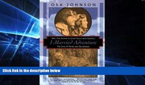 Ebook Best Deals  I Married Adventure: The Lives of Martin and Osa Johnson (Kodansha Globe)  Buy Now