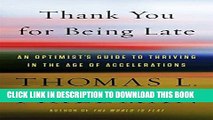 Read Now Thank You for Being Late: An Optimist s Guide to Thriving in the Age of Accelerations