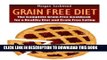 [PDF] Grain Free Diet: The Complete Grain Free Cookbook for a Healthy Diet and Grain Free Eating