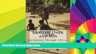 Must Have  Land of Dark and Sun: A Journey Through Africa  Full Ebook
