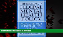 Best books  The Dilemma of Federal Mental Health Policy: Radical Reform or Incremental Change?