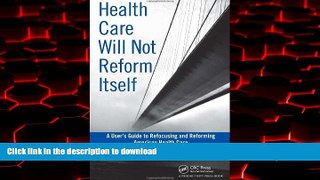 liberty books  Health Care Will Not Reform Itself: A User s Guide to Refocusing and Reforming