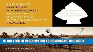 Best Seller Making Native American Hunting, Fighting, and Survival Tools: The Complete Guide To