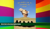 Must Have  Glory in a Camel s Eye: Trekking Through the Moroccan Sahara  Full Ebook