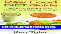 [PDF] Raw Food Diet Guide:  Secret to Weight Loss, Health, and Staying Young? Popular Collection