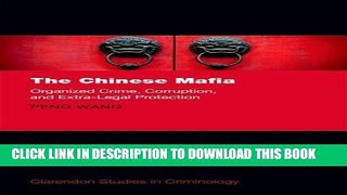 Read Now The Chinese Mafia: Organized Crime, Corruption, and Extra-Legal Protection (Clarendon