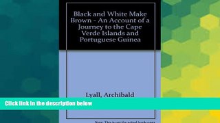 Ebook Best Deals  Black and white make brown: An account of a journey to the Cape Verde Islands