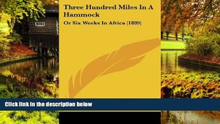 Must Have  Three Hundred Miles In A Hammock: Or Six Weeks In Africa (1889)  Buy Now