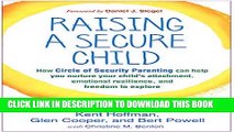 Read Now Raising a Secure Child: How Circle of Security Parenting Can Help You Nurture Your Child