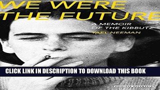 Best Seller We Were The Future: A Memoir of the Kibbutz Free Download