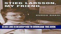 Ebook Stieg Larsson, My Friend Free Read