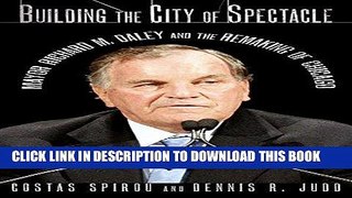 Read Now Building the City of Spectacle: Mayor Richard M. Daley and the Remaking of Chicago