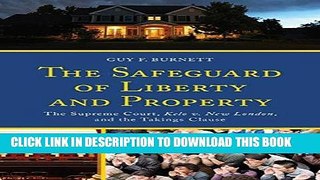 Read Now The Safeguard of Liberty and Property: The Supreme Court, Kelo v. New London, and the