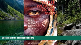 Big Deals  Three Worlds Gone Mad: Dangerous Journeys through the War Zones of Africa, Asia, and