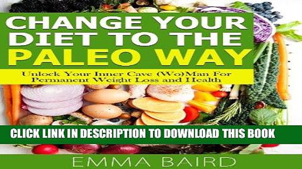 [PDF] Change Your Diet to the Paleo Way - Unlock Your Inner Cave (Wo) Man For Permanent Weight