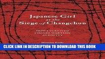 Read Now Japanese Girl at the Siege of Changchun: How I Survived Chinaâ€™s Wartime Atrocity