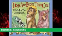 Free [PDF] Downlaod  Dogs Are Better Than Cats: From a Dog s Eye View  FREE BOOOK ONLINE