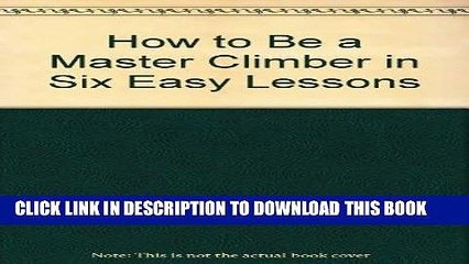 [PDF] How to Be a Master Climber in Six Easy Lessons Full Online