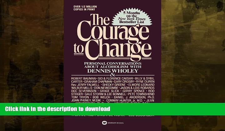 READ BOOK  Courage to Change: Personal Conversation About Alcoholism with Dennis Wholey (Hope and