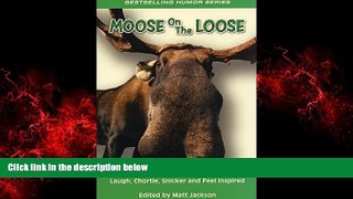 FREE DOWNLOAD  Moose on the Loose: True Tales to Make you Laugh, Chortle, Snicker and Feel