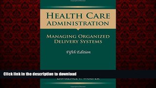 Best book  Health Care Administration: Managing Organized Delivery Systems, 5th Edition online for