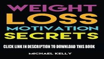 Ebook Weight Loss Motivation Secrets: 8 Powerful Tips to Lose Weight, Secrets to Live a Healthy