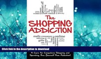 FAVORITE BOOK  The Shopping Addiction: A Cure for Compulsive Shopping  and Spending to Free