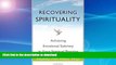 GET PDF  Recovering Spirituality: Achieving Emotional Sobriety in Your Spiritual Practice FULL