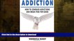 FAVORITE BOOK  Addiction: How To Conquer Addiction and Break Free For Good (Addiction, Drug