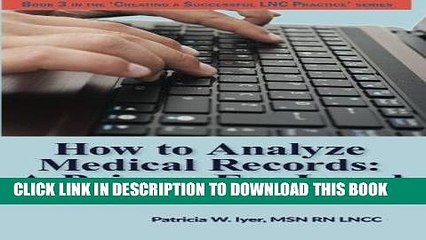 [PDF] How to Analyze Medical Records: A Primer For Legal Nurse Consultants (Creating a Successful