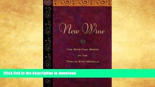FAVORITE BOOK  New Wine: The Spiritual Roots Of The Twelve Step Miracle FULL ONLINE