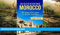 Must Have  Discovering Morocco: The Simple Travel Guide For The Best Experience  Most Wanted