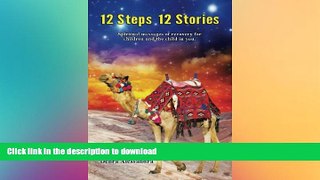 READ BOOK  12 Steps 12 Stories: Spiritual messages of recovery for children and the child in