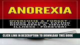 Ebook Anorexia: Overcome   Forget - Binge Eating, Eating Disorders   Mental Illness - Forever!