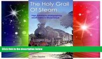Must Have  The Holy Grail Of Steam: High Adventure Photographing Steam Trains In Mozambique In The