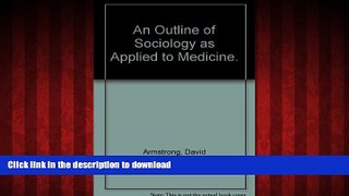 Read books  An Outline of Sociology as Applied to Medicine. online for ipad