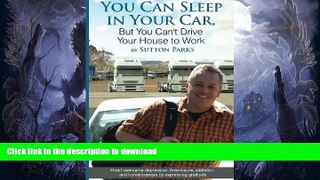 READ BOOK  You Can Sleep In Your Car, But You Can t Drive Your House To Work: How I overcame