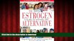 Read books  The Estrogen Alternative: A Guide to Natural Hormonal Balance online