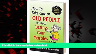 Read book  How To Take Care of Old People Without Losing Your Marbles online for ipad