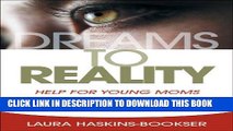 [PDF] FREE Dreams to Reality: Help for Young Moms: Education, Career, and Life Choices [Read] Full