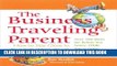 [PDF] FREE The Business Traveling Parent: How to Stay Close to Your Kids When You re Far Away