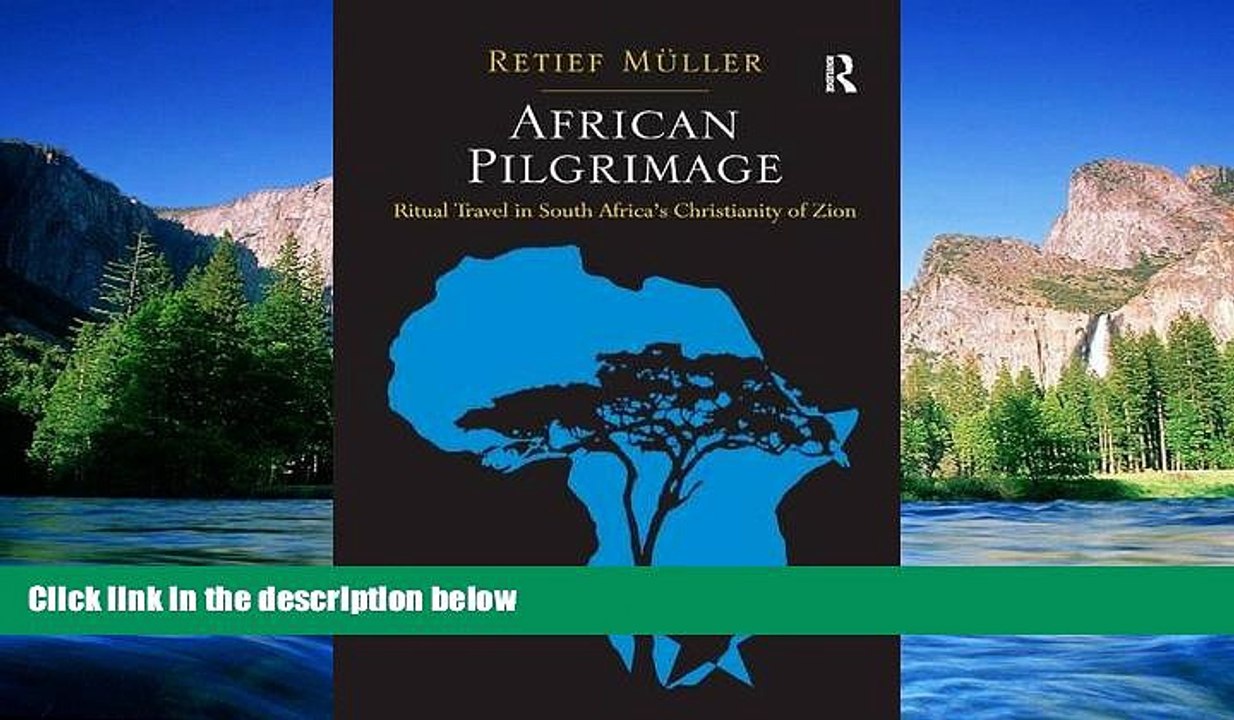 Ebook deals  African Pilgrimage: Ritual Travel in South Africa s Christianity of Zion  Most Wanted