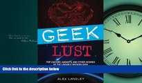 Free [PDF] Downlaod  Geek Lust: Pop Culture, Gadgets, and Other Desires of the Likeable Modern