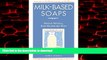 liberty books  Milk-Based Soaps: Making Natural, Skin-Nourishing Soap online
