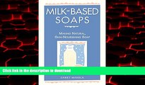 liberty books  Milk-Based Soaps: Making Natural, Skin-Nourishing Soap online