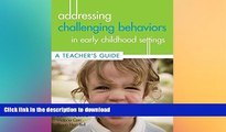 READ BOOK  Addressing Challenging Behaviors in Early Childhood Settings: A Teacher s Guide  BOOK