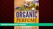 Buy book  Organic Perfume: The Complete Beginners Guide   50 Best Recipes For Making Heavenly,