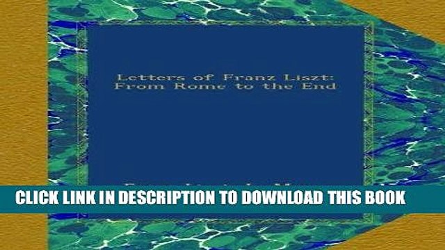 [PDF] FREE Letters of Franz Liszt: From Rome to the End [Download] Full Ebook