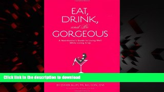 Best books  Eat, Drink, and be Gorgeous: A Nutritionist s Guide to Living Well While Living It Up